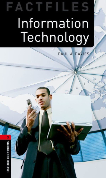 Information Technology Factfiles - Oxford Bookworms Library Level 3