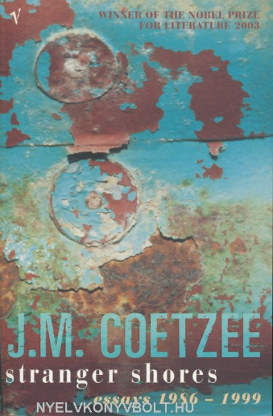 J. M. Coetzee: Stranger Shores - Essyas 1986-1999