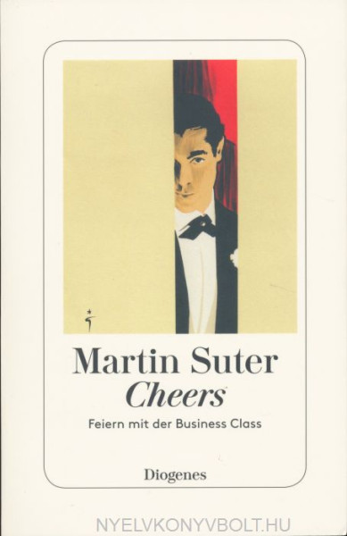 Martin Suter: Cheers: Feiern mit der Business Class