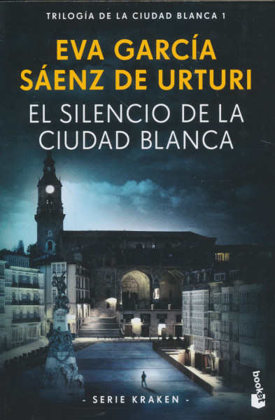 Eva García Sáenz de Urturi: El silencio de la ciudad blanca: Trilogía de la ciudad blanca 1