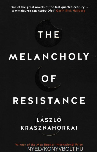 Krasznahorkai László:The Melancholy of Resistance