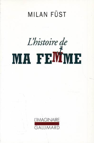 Füst Milán: L'histoire de ma femme (A feleségem története franciául)