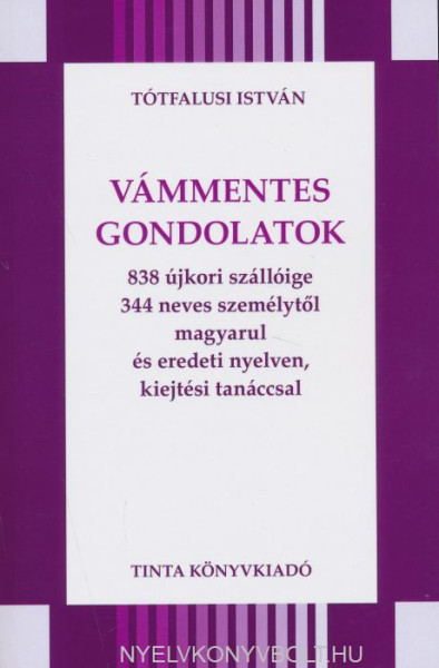 Vámmentes gondolatok 838 újkori szállóige 344 neves személytől magyarul és eredeti nyelven, kiejtési tanáccsal