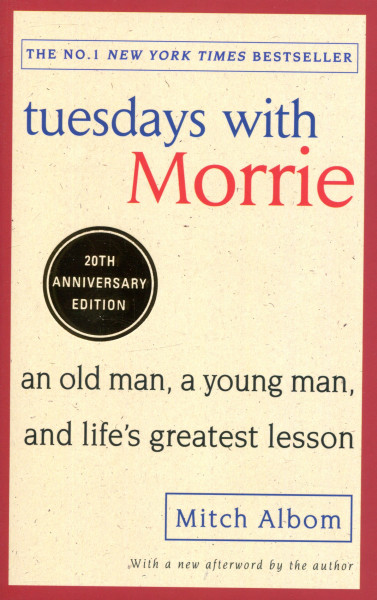 Mitch Albom: Tuesdays With Morrie: An old man, a young man, and life's greatest lesson