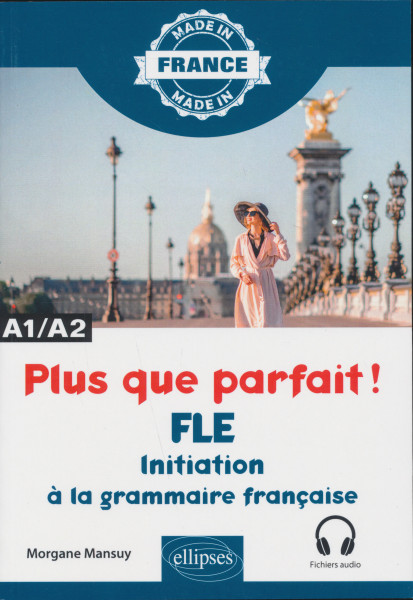 Plus que parfait ! - Initiation a la grammaire française - A1/A2