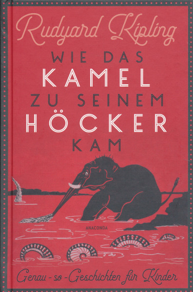 Rudyard Kipling: Wie das Kamel zu seinem Höcker kam - Genau-so-Geschichten für Kinder