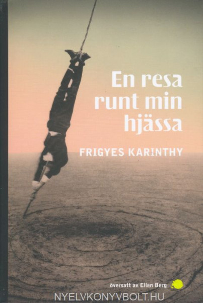 Karinthy Frigyes: En resa runt min hjässa (Utazás a koponyám körül svéd nyelven)