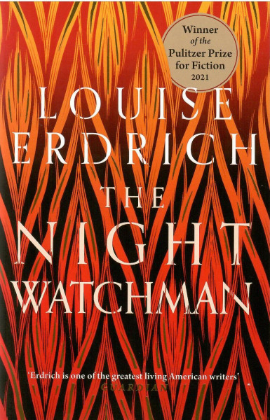Louise Erdrich: The Night Watchman (Winner of the Pulitzer Prize in Fiction 2021)