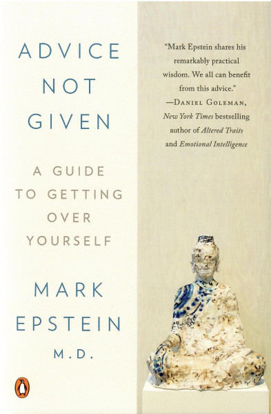 Mark Epstein M.D.:Advice Not Given: A Guide to Getting Over Yourself