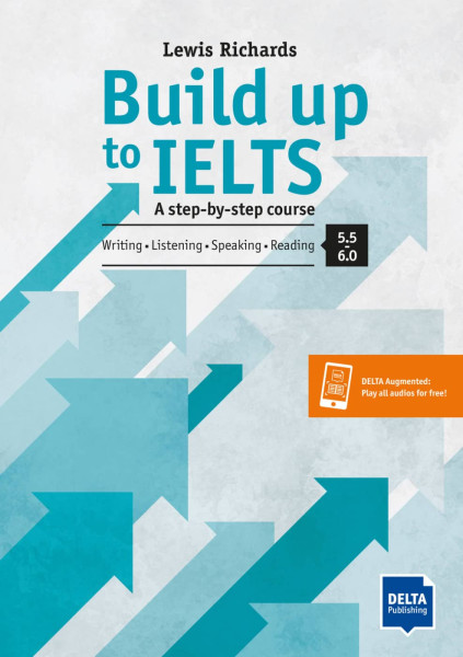 Build up to IELTS - A step-by-step course. Writing - Listening - Speaking - Reading 5.5 - 6.0