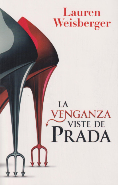 Lauren Weisberger: La venganza viste de Prada: La segunda entrega de El diablo viste de Prada