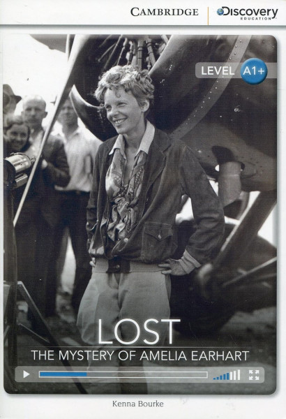Lost - The Mystery of Amelia Earhart with Online Access - Cambridge Discovery  Readers - Level A1+