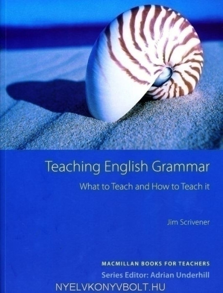 Teaching English Grammar - What to Teach and How to Teach it