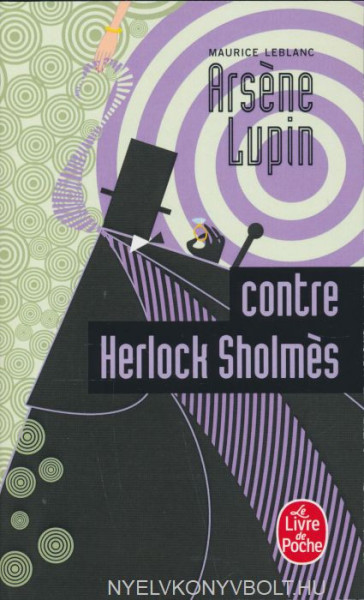 Maurice Leblanc: Arsene Lupin contre Herlock Sholmes