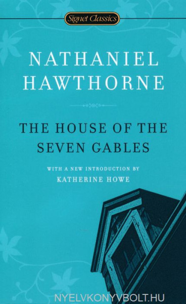 Nathaniel Hawthorne: The House of the Seven Gables