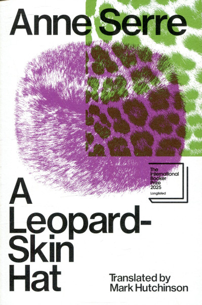 Anne Serre: The Leopard-Skin Hat (Shortlisted for the Booker International Prize 2025)