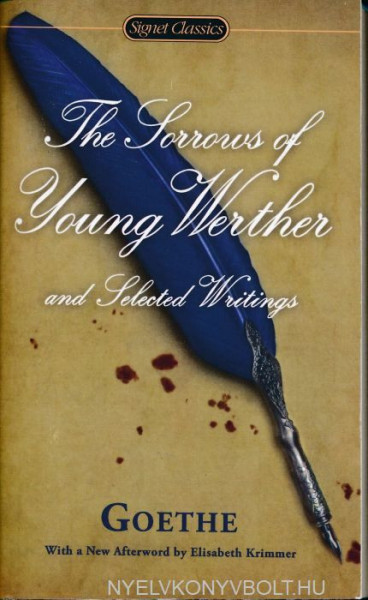 Johann Wolfgang von Goethe: The Sorrows of Young Werther and Selected Writings