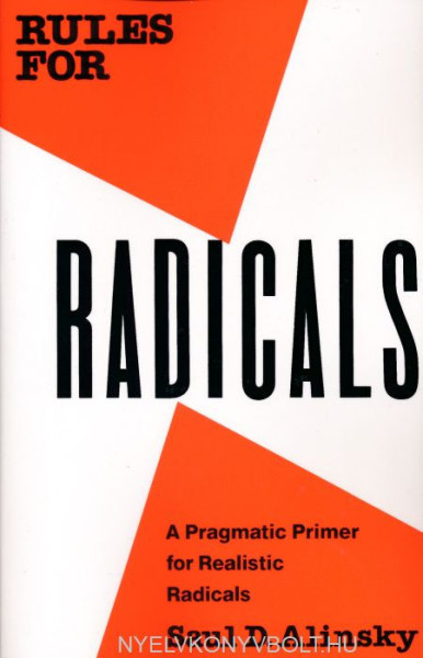 Saul D. Alinsky: Rules for Radicals - A Practical Primer for Realistic Radicals