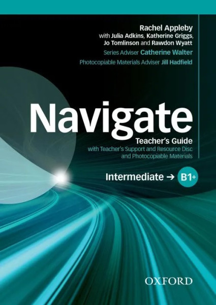Navigate: Intermediate B1+ - Teacher's Guide with Teacher's Support and Resource Disc