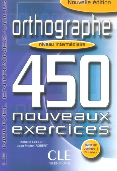 Orthographe 450 nouveaux exercices Intermédiaire Livre+corrigés