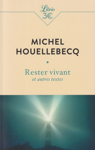 Michel Houellebecq: Rester vivant et autres textes