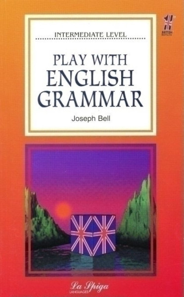 Play with English Grammar - Intermediate La Spiga Level B1-B2
