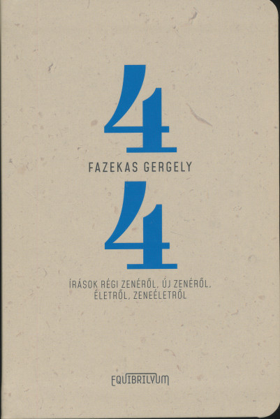 Fazekas Gergely: Négynegyed - Írások régi zenéről, új zenéről, életről, zeneéletről