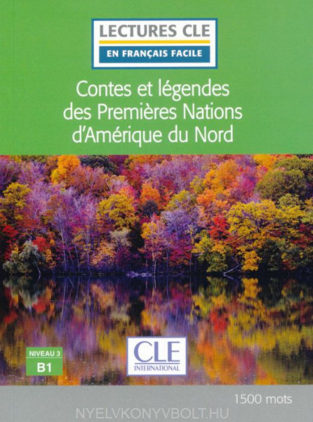 Contes et légendes des Premieres Nations d'Amérique du Nord - Niveau 3/B1 - Lecture CLE en français facile - Livre