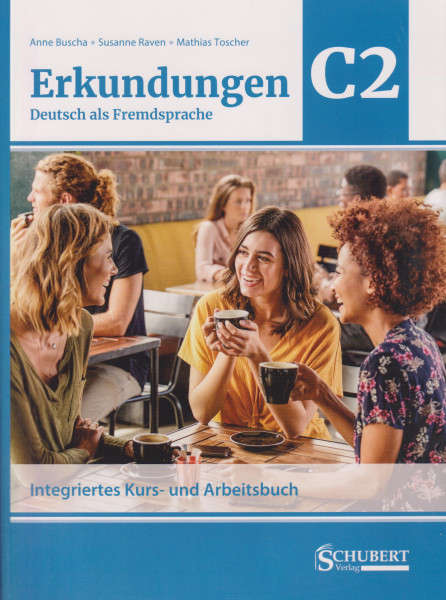Erkundungen Deutsch als Fremdsprache C2: Integriertes Kurs- und Arbeitsbuch