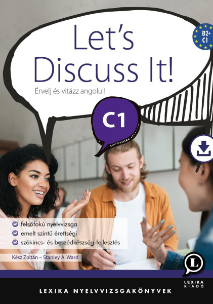 Let's Discuss It! C1 - Érvelj és vitázz angolul!