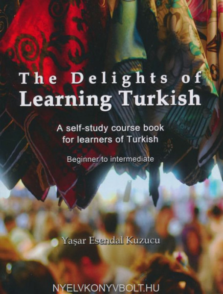 The Delights of Learning Turkish: A self-study course book for learners of Turkish