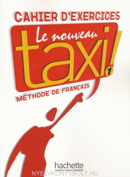 Le Nouveau Taxi ! - Méthode de francais 1 Cahier D'Exercices