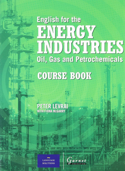 English for the Energy Industries: Oil, Gas and Petrochemicals Course Book