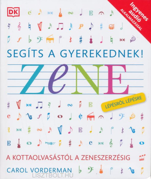 Segíts a gyerekednek! - Zene lépésről lépésre, a kottaolvasástól a zeneszerzésig (Ingyenes audió alkalmazással)