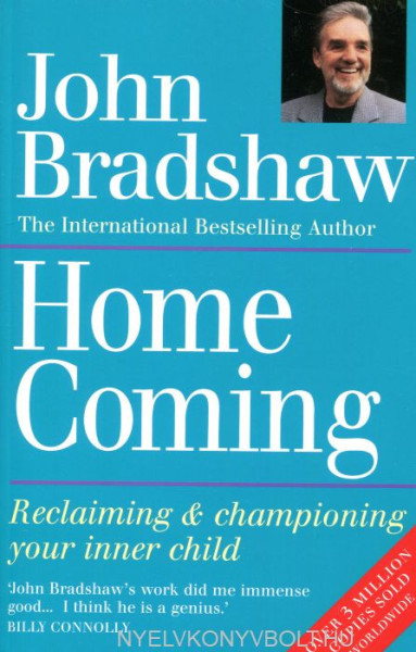 John Bradshaw: Home Coming: Reclaiming and Championing Your Inner Child