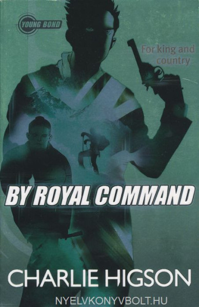 Charlie Higson: By Royal Command (Young Bond)