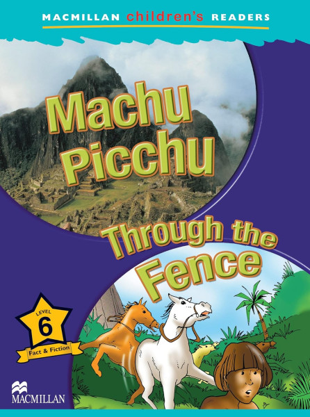 Machu Picchu / Through the Fence - Macmillan Children's Readers Level 6