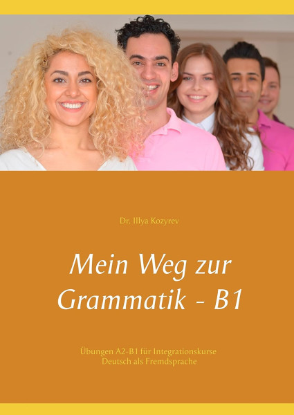 Mein Weg zur Grammatik - B1: Übungen A2-B1 für Integrationskurse, Deutsch als Fremdsprache