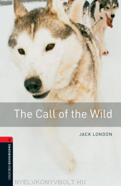 The Call of the Wild - Oxford Bookworms Library Level 3