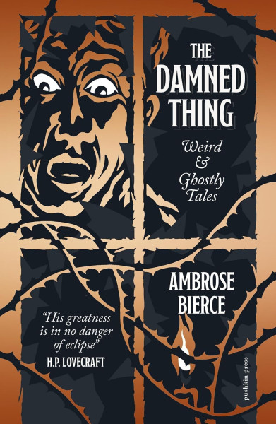 Ambrose Bierce: The Damned Thing: Weird and Ghostly Tales