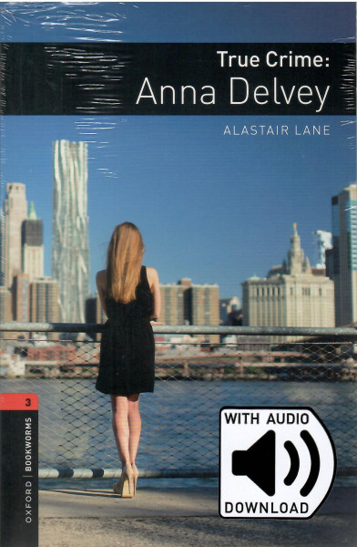 True Crime: Anna Delvey with Audio Download - Oxford Bookworms Library Level 3