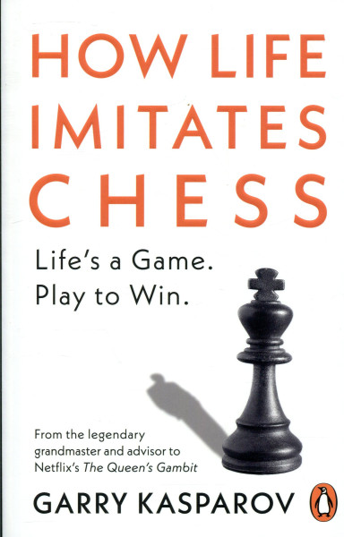 Garry Kasparov: How Life Imitates Chess