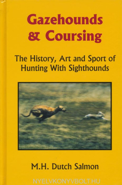 M.H. Salmon: Gazehounds & Coursing - The History, Art and Sport of Hunting With Sighthounds