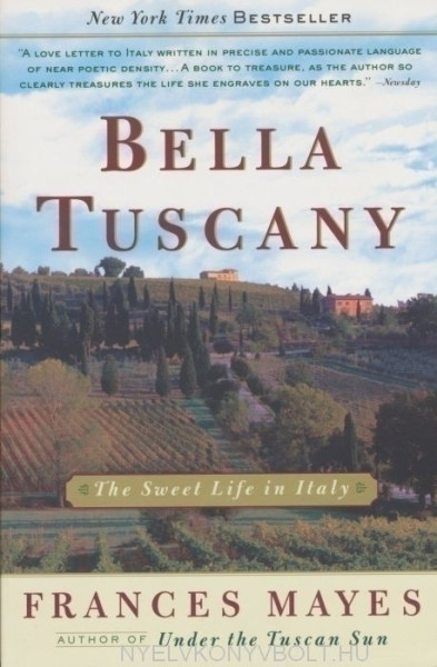 Frances Mayes: Bella Tuscany - The Sweet Life in Italy