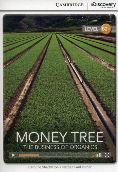 Money Tree: The Business of Organics (Book with Online Audio) - Cambridge Discovery  Readers - Level
