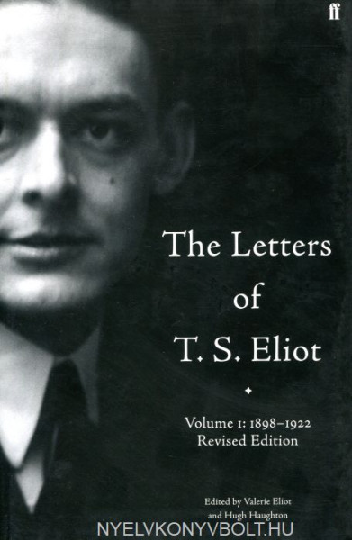 The Letters of T. S. Eliot Volume One: 1898-1922