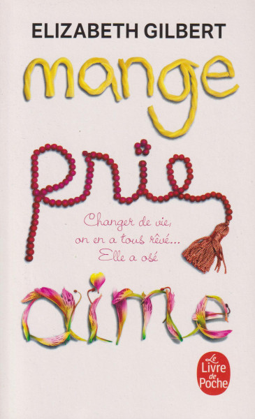 Elizabeth Gilbert: Mange, prie, aime