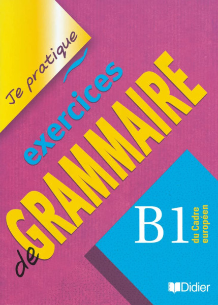 Exercices de Grammaire B1 - Je pratique