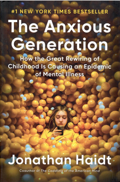 Jonathan Haidt> The Anxious Generation: How the Great Rewiring of Childhood Is Causing an Epidemic of Mental Illness
