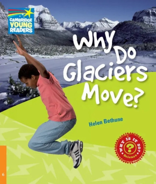 Why Do Glaciers Move? - Cambridge Young Readers Level 6